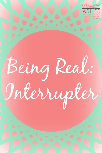 Being Real: Interrupter