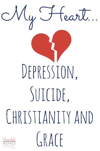 My Heart...Depression, Suicide, Christianity and Grace