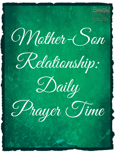 Daily prayer time is important not just for mothers, but for the mother-son relationship!