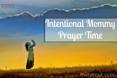 Intentional Mommy Prayer Time - By Misty Leask