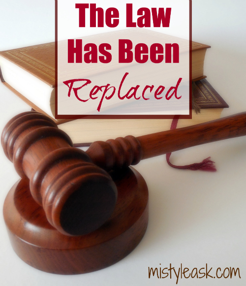 The Law Has Been Replaced - By Misty Leask