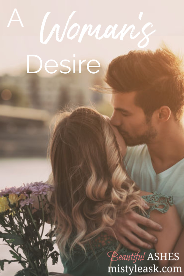 a woman's desire, woman's God given desire, woman's desire