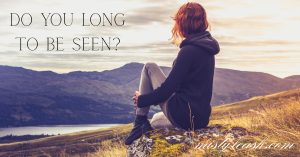 do you long to be seen, john chapter 1 verses 45-50, genesis chapter 16 verse 13